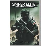 Sniper Elite Resistance Game Guide: Unleashing Your Inner Marksman by Daniel Lou