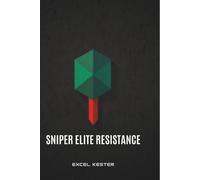 Sniper elite resistance: The ultimate stealth and sniping masterclass by Excel K