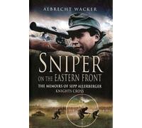 Sniper on the Eastern Front: The Memoirs of Sepp Allerberger, Knight's Cross