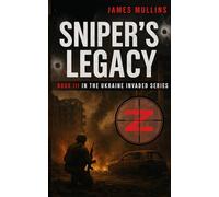 Sniper's Legacy: Book III In the Ukraine Invaded Series: 3