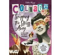 Snipping the Stress Away : A Collage Activity Journal