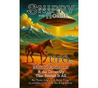 Snippy the Horse: UFOs, Mutilations & the Cover-Up That Started It All: Colorado’s 1967 Case That Sparked a Global Mystery