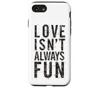 #snirt Love Isn't Always Fun, Funny T-Shirt with Saying Print Case for iPhone SE (2020) / 7 / 8