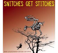 Snitches Get Stichers - Even A Butchered Carcass Can Shine