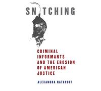 Snitching: Criminal Informants and the Erosion of American Justice