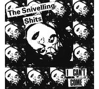 Snivelling Shits - I Cant Come