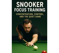Snooker Focus Training: Concentration, Control, and the Quiet Game