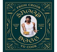 Snoop Dogg From Crook to Cook: Platinum Recipes from Tha Boss Dogg's Kitchen Snoop Dogg Multicolor