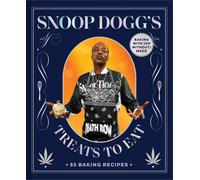 Snoop Doggs Treats to Eat: 55 Recipes for Baking With (or Without) Weed: 55 Baki