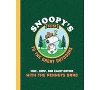 Snoopy's Guide to the Great Outdoors: Hike, Camp, and Enjoy Nature with the Peanuts Gang
