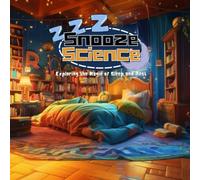 Snooze Science! Exploring the Power of Sleep and Rest: A Fun and Educational Kids Guide to Healthy Sleep Habits, Bedtime Routines, Brain Development, ... | Curriculum | Early Learner (STEAM Learning)