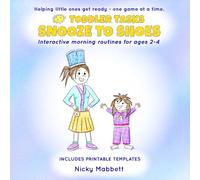 Snooze to Shoes: A fun and interactive toddler routine book with games to help children get dressed, eat breakfast and leave the house without the morning battles: 1 (Toddler Tasks)