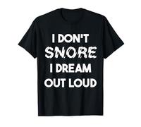 Snoring saying I don't snore I dream out loud for snorer T-Shirt