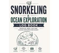 Snorkeling Adventure Log: Tropical Reef Log and Ocean Exploration Diary: Record Your Underwater Discoveries, Marine Life, and Vacation Memories