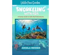 Snorkeling with Kids: A Family Guide to Safe Reef Adventures: 1 (Little Fins Guides)