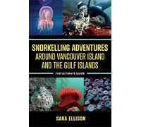 Snorkelling Adventures Around Vancouver Island and the Gulf Islands: The Ultimate Guide