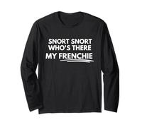 Snort snort who's there my Frenchie Long Sleeve T-Shirt