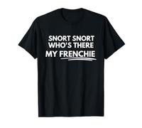 Snort snort who's there my Frenchie T-Shirt