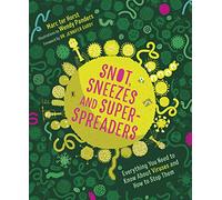 Snot, Sneezes, and Super-Spreaders: Everything You Need to Know About Viruses and How to Stop Them.