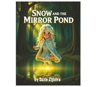 Snow and the Mirror Pond: A Reflective Fairytale About Self-Confidence and Feelings (Snow’s Enchanted Journeys)