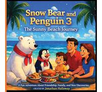 Snow Bear and Penguin 3 The Sunny Beach Journey: A Fun Adventure About Friendship, Family, and New Discoveries (Frost & Pip Arctic Adventures)