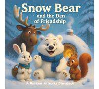 Snow Bear and the Den of Friendship: A Heartwarming Winter Story About Planning Ahead, Kindness and Friendship (Moral Stories for Kids)