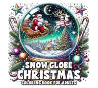 Snow Globe Christmas Coloring Book for Adults: Featuring 101 Illustrations of Cute Animals, Mythical Creatures, and Festive Holiday Moments for a Cozy Winter Relaxation