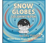 Snow Globes Coloring Book: Winter Snow Magic for All Seasons | 50 Cozy & Cute Snow Globe Scenes for Kids, Tweens & Adults Who Love Winter Wonderlands ... for All Seasons Coloring & Activity Books)