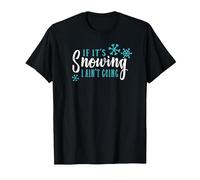 Snow Hater T-Shirt If It's Snowing I Ain't Going T-Shirt, Men, Black, 4X-Large