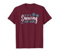 Snow Hater T-Shirt If It's Snowing I Ain't Going T-Shirt, Men, Burgundy, XX-Large