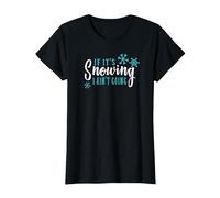 Snow Hater T-Shirt If It's Snowing I Ain't Going T-Shirt, Women, Black, X-Small