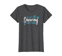 Snow Hater T-Shirt If It's Snowing I Ain't Going T-Shirt, Women, Dark Heather Grey, 3X-Large