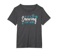 Snow Hater T-Shirt If It's Snowing I Ain't Going T-Shirt, Women's Plus, Dark Heather Grey, 2X