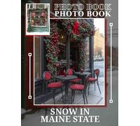 Snow In Maine State Photo Book: Stunning Landscapes and Winter Scenes Captured In 40 Unique Images For Nature Lovers
