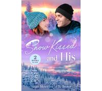 Snow Kissed And His : From Baby Surprise to Snowbound / Plus-One to an Italian Christmas (Pit Stop to Forever)