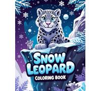 Snow Leopard Coloring Book: Relaxing and Fun Designs for Kids and Adults: 40 Unique Snow Leopard-Themed Pages for Stress Relief, Creativity, and Joy