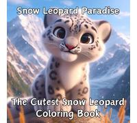 Snow Leopard Paradise: The Cutest Snow Leopard Coloring Book: Cute Animal Coloring Book for Kids and Adults, Over 50 different Images. Relaxing, ... Pages (Animal Paradise Coloring Series)