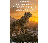 Snow Leopards: Ghosts Of The Mountains (Animals)