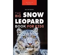 Snow Leopards: The Big Snow Leopard Book for Kids:100+ Amazing Snow Leopard Facts, Photos, Quiz & More