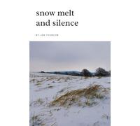 Snow Melt and Silence: Poems through the seasons of the year