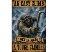 Snow Mountain Peak Aluminum Metal Sign Retro Winter Wall Decor An Easy Climb Never Made A Tough Climber Wall Art For Gym Office Man Cave Alpinist Room 8x12Inch
