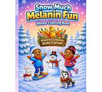 Snow Much Melanin Fun: Winter Coloring Book for Kids: A Fun and Inclusive Winter Activity Book Featuring African American Kids, Snow Adventures, Animals, and Cozy Scenes for Ages 3-8