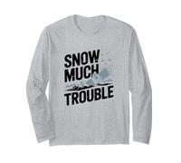 Snow Much Trouble, Snowboarding Long Sleeve T-Shirt