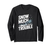 Snow Much Trouble, Snowboarding Long Sleeve T-Shirt