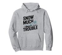 Snow Much Trouble, Snowboarding Pullover Hoodie