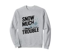 Snow Much Trouble, Snowboarding Sweatshirt