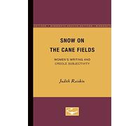 Snow on the Cane Fields: Women's Writing and Creole Subjectivity