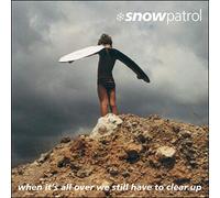 SNOW PATROL - When It's All Over We Still Have to Clear Up