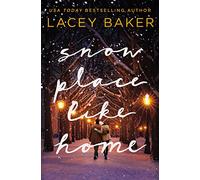 Snow Place Like Home: A Sweet Small-Town, Second-Chance Romance Perfect for Fans of Hallmark Christmas Movies