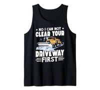 Snow Removal NO Can't Clear Your Driveway First Snow Plower Tank Top